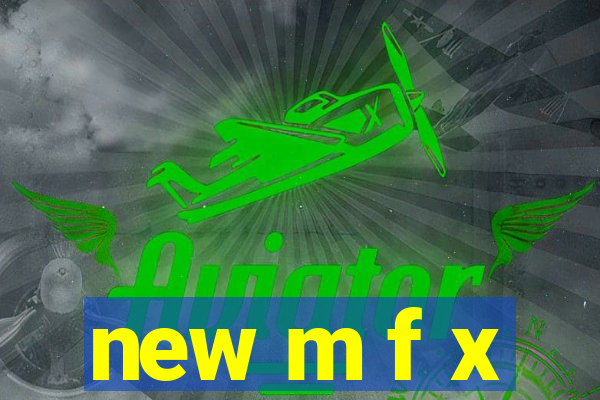 new m f x
